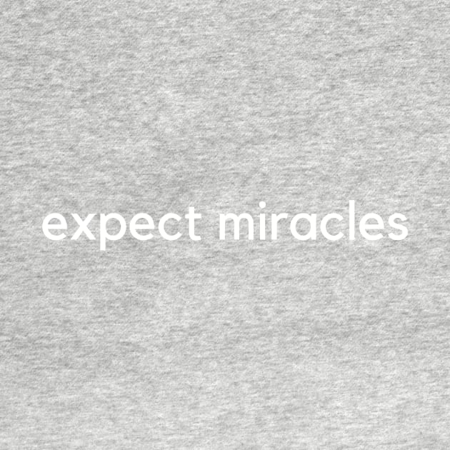 expect miracles by Super Sacred Miracle Shirts